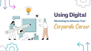 Read more about the article Using Digital Marketing to Advance Your Corporate Career